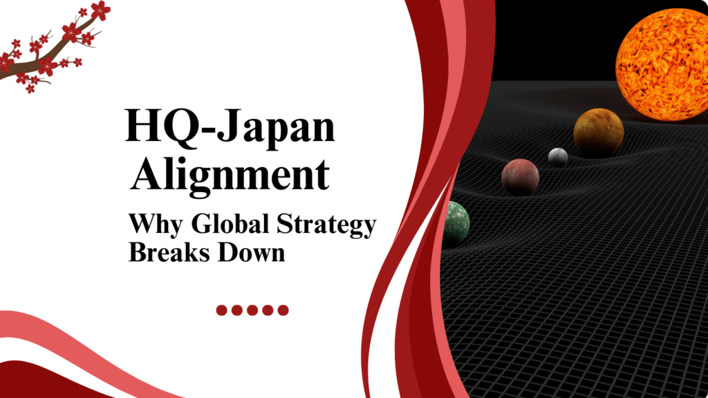 HQ-Japan Alignment: Why Global Strategy Breaks Down