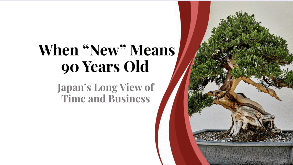 When “New” Means 90 Years: Japan’s Long View of Time and Business