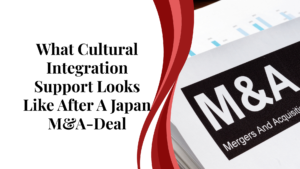 What Cultural Integration Support Looks Like After A Japan M&A-Deal