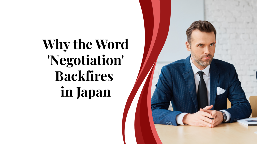 Why the Word 'Negotiation' Backfires with Japanese Business Partners