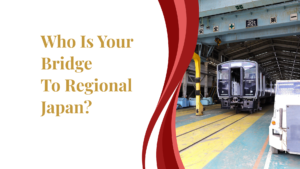 Who is your bridge to regional Japan